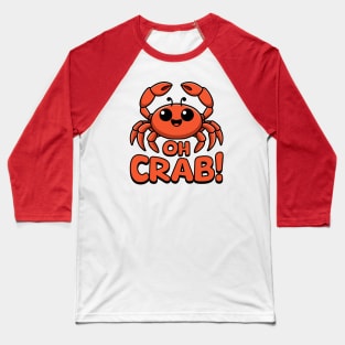 Oh Crab! Cute Crab Pun Baseball T-Shirt